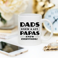 Load image into Gallery viewer, Papa Mug, Dads Know A Lot Papas Know Everything,