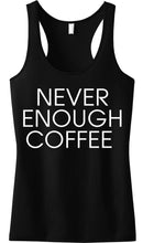 Load image into Gallery viewer, NEVER ENOUGH COFFEE Tank Top
